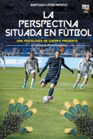 La Perspectiva Situada En Fútbol (Spanish Edition) 631664440X Book Cover