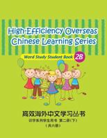 High-Efficiency Overseas Chinese Learning Series, Word Study Series, 2b 1478193441 Book Cover