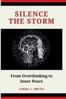 Silence the Storm: From Overthinking to Inner Peace B0CVLHSF7D Book Cover