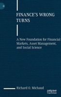 Finance's Wrong Turns: A New Foundation for Financial Markets, Asset Management, and Social Science 3031218620 Book Cover