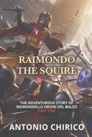 Raimondo The Squire (The Adventurous Story of RAIMONDELLO ORSINI DEL BALZO) B0FDL4B6TV Book Cover