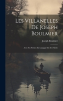 Les Villanelles De Joseph Boulmier: Avec Ses Poésies En Langage Du Xve Siècle 1021362417 Book Cover