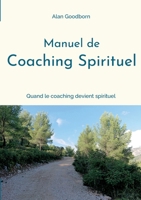 Manuel de coaching spirituel: ou quand le coaching devient spirituel 232245611X Book Cover