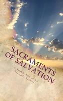 Sacraments of Salvation : A Visible Sign of an Invisible Reality 1492162906 Book Cover