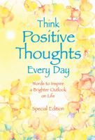 Think Positive Thoughts Every Day: Poems to Inspire a Brighter Outlook on Life (Selp-Help)