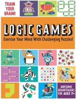 Train Your Brain: Logic Games: (Brain Teasers for Kids, Math Skills, Activity Books for Kids Ages 7+) 1647224217 Book Cover