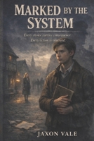 Marked By The System: Every choice carries consequence. Every action is observed B0GPQ89JFQ Book Cover
