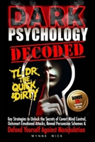 Dark Psychology Decoded - TL;DR The Quick & Dirty: Defend Yourself Against Manipulation with This Ultimate Pro Tip Playbook (TL;DR The Quick & Dirty Series) 1967063028 Book Cover