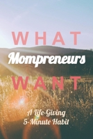 WHAT MOMPRENEURS WANT: A Life-Giving 5-Minute Habit (Sunny Field Medium) 1690784733 Book Cover