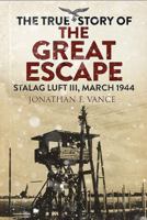 The True Story of the Great Escape: Stalag Luft III, March 1944 1784384380 Book Cover