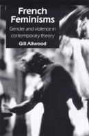 French Feminisms: Gender and Violence in Contemporary Theory 1857288033 Book Cover