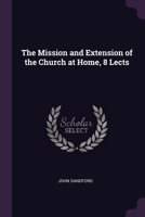 The Mission and Extension of the Church at Home, 8 Lects 1377541592 Book Cover