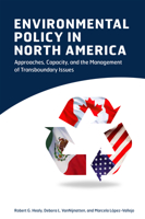 Environmental Policy in North America: Capacity, Approaches, and Transboundary Issue Management in Canada, Mexico, and the United States 1442601795 Book Cover