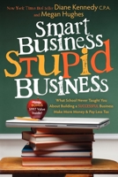Smart Business, Stupid Business: What School Never Taught You About Building a SUCCESSFUL Business 1600377432 Book Cover