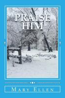 Praise Him: A Study in Praise and Thanksgiving 1542915988 Book Cover