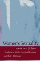 Women's Sexuality across the Life Span: Challenging Myths, Creating Meanings 1572309113 Book Cover