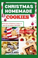CHRISTMAS HOMEMADE COOKIES: 100 RECIPES OF DELICIOUS COOKIES TO BAKE FOR THE HOLIDAYS 2023/2024 B0CP8S6LBW Book Cover