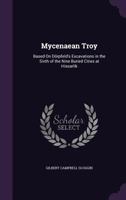 Mycenaean Troy: Based on Dorpfeld's Excavations in the Sixth of the Nine Buried Cities at Hissarlik 1340609746 Book Cover