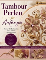 Tambour Perlen für Anfänger: Meister der Kettenstich- und CouturePerlenstickerei (German Edition) B0H6KRNLZW Book Cover