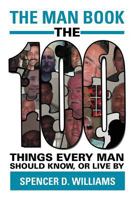 The Man Book: The 100 things every man should know, or live by 1456899333 Book Cover