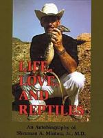 Life, Love, and Reptiles: An Autobiography of Sherman A. Minton, Jr., M.D 1575241722 Book Cover