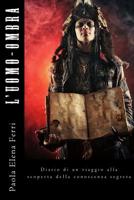 L'uomo-ombra: Diario di un viaggio alla scoperta della conoscenza segreta 1508776032 Book Cover