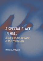 A Special Place in Hell: Intra-Gender Bullying in the Workplace 180441557X Book Cover