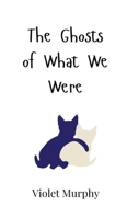 The Ghosts of What We Were 9908006223 Book Cover