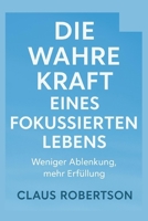 DIE WAHRE KRAFT EINES FOKUSSIERTEN LEBENS: Weniger Ablenkung, mehr Erfüllung (German Edition) B0FPXLC12X Book Cover
