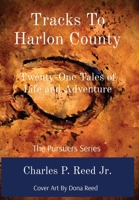 Tracks To Harlon County: Twenty-One Tales of Life and Adventure 1736948571 Book Cover