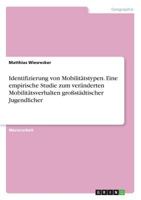 Identifizierung von Mobilit�tstypen. Eine empirische Studie zum ver�nderten Mobilit�tsverhalten gro�st�dtischer Jugendlicher 3668238707 Book Cover