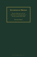 Governed by Opinion: Politics, Religion and the Dynamics of Communication in Stuart London 1637-1645 135018313X Book Cover