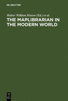 The Map Librarian In The Modern World: Essays In Honour Of Walter W. Ristow 3111228290 Book Cover