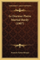 Le Docteur Pierre Martial Bardy (1907) 116015533X Book Cover