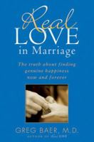 Real Love in Marriage: The Truth About Finding Genuine Happiness Now and Forever 159240250X Book Cover