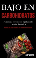 Bajo En Carbohidratos: Fácilmente perder peso rápidamente y sentirse fantástico (Recetas de clase mundial de alrededor del mundo) (Spanish Edition) 1989853692 Book Cover
