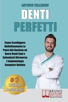 Denti Perfetti: Come Sconfiggere Definitivamente La Paura Del Dentista ed Avere Denti Sani e Splendenti Attraverso L’Implantologia Computer Guidata (Italian Edition) 8861748538 Book Cover