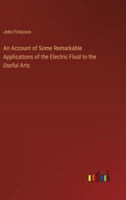 An Account of Some Remarkable Applications of the Electric Fluid to the Useful Arts 338511831X Book Cover