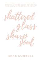 Shattered Glass * Sharp Soul: A motivational guide to loving yourself and living your truth 1731442327 Book Cover