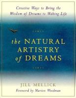 The Natural Artistry of Dreams: Creative Ways to Bring the Wisdom of Dreams to Waking Life 1573240192 Book Cover