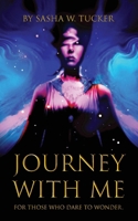 JOURNEY WITH ME: FOR THOSE WHO DARE TO WONDER B0CLF2MYS9 Book Cover