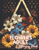 Flowers Adult Coloring Book: 100+ New Designs for All Ages B0CNNPDSXG Book Cover