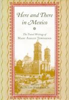 Here and There in Mexico: The Travel Writings of Mary Ashley Townsend 0817310584 Book Cover