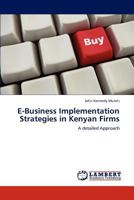 E-Business Implementation Strategies in Kenyan Firms: A detailed Approach 3847312111 Book Cover