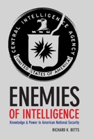 Enemies of Intelligence: Knowledge and Power in American National Security 0231138881 Book Cover