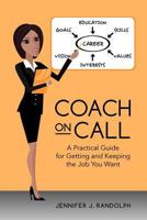 Coach on Call: A Practical Guide for Getting and Keeping the Job You Want 1478154446 Book Cover