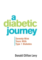A Diabetic Journey: Seventy-nine Years With Type 1 Diabetes 1664152970 Book Cover