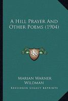 A Hill Prayer: And Other Poems 1436732417 Book Cover