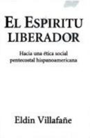 The Liberating Spirit: Toward an Hispanic American Pentecostal Social Ethic 0802807283 Book Cover