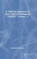 A Practical Approach to Open Source Intelligence (OSINT) - Volume 1 1032802227 Book Cover